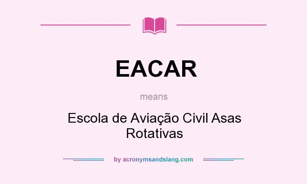 What does EACAR mean? It stands for Escola de Aviação Civil Asas Rotativas