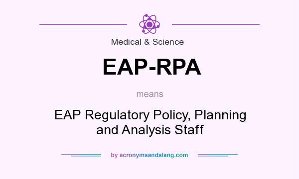 What does EAP-RPA mean? It stands for EAP Regulatory Policy, Planning and Analysis Staff