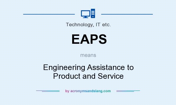 What does EAPS mean? It stands for Engineering Assistance to Product and Service