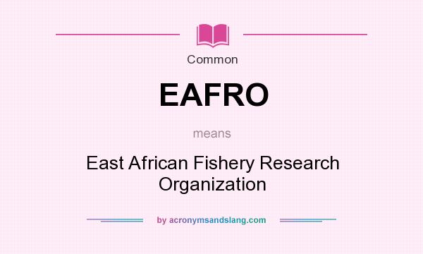 What does EAFRO mean? It stands for East African Fishery Research Organization