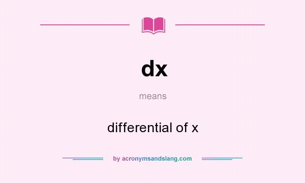 What does dx mean? It stands for differential of x