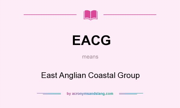 What does EACG mean? It stands for East Anglian Coastal Group