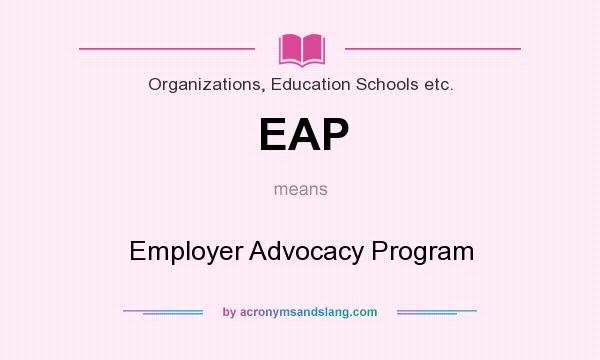 What does EAP mean? It stands for Employer Advocacy Program
