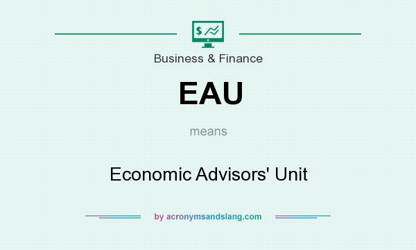 What does EAU mean? It stands for Economic Advisors` Unit