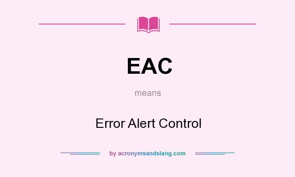 What does EAC mean? It stands for Error Alert Control
