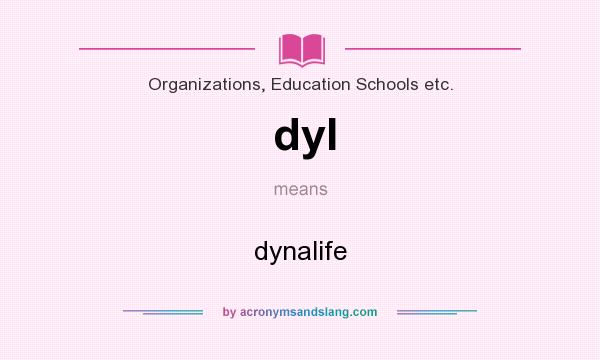 What does dyl mean? It stands for dynalife