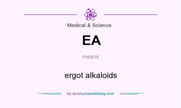 What does EA mean? It stands for ergot alkaloids