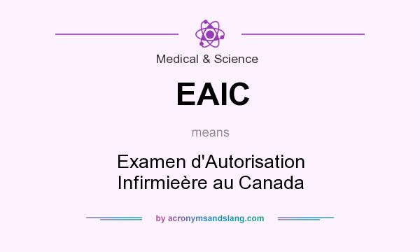 What does EAIC mean? It stands for Examen d`Autorisation Infirmieère au Canada