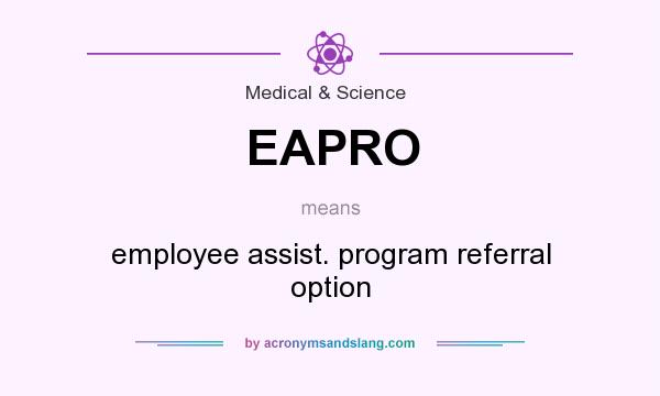 What does EAPRO mean? It stands for employee assist. program referral option