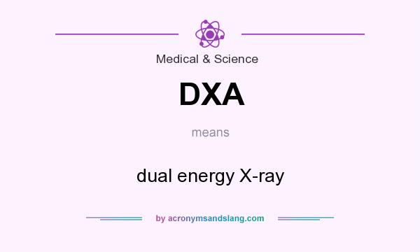 What does DXA mean? It stands for dual energy X-ray