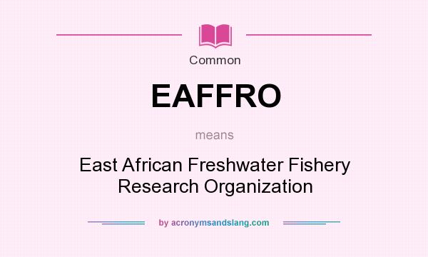 What does EAFFRO mean? It stands for East African Freshwater Fishery Research Organization