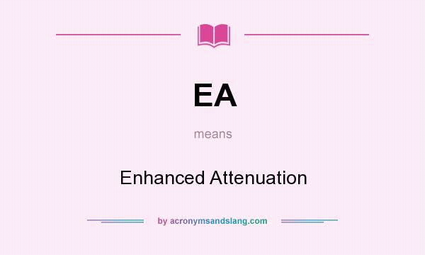 What does EA mean? It stands for Enhanced Attenuation