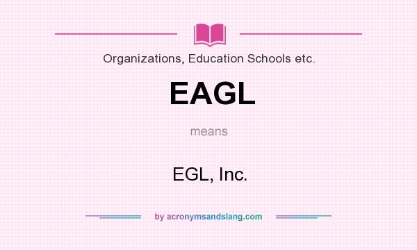What does EAGL mean? It stands for EGL, Inc.