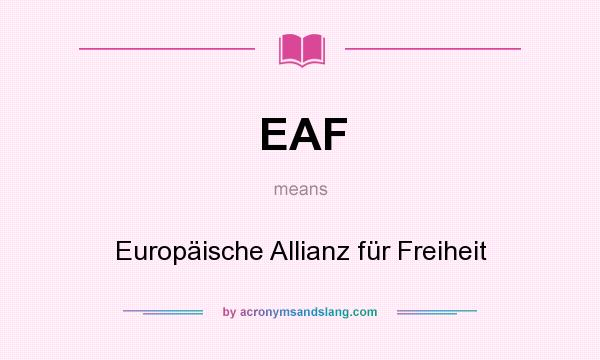 What does EAF mean? It stands for Europäische Allianz für Freiheit