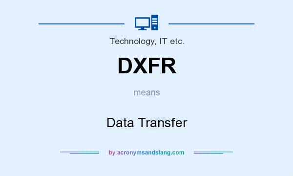 What does DXFR mean? It stands for Data Transfer