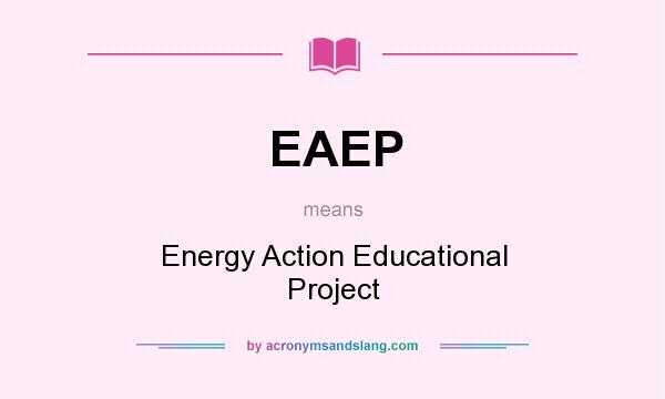 What does EAEP mean? It stands for Energy Action Educational Project