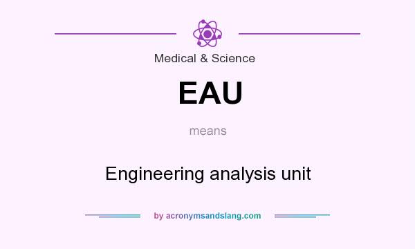 What does EAU mean? It stands for Engineering analysis unit