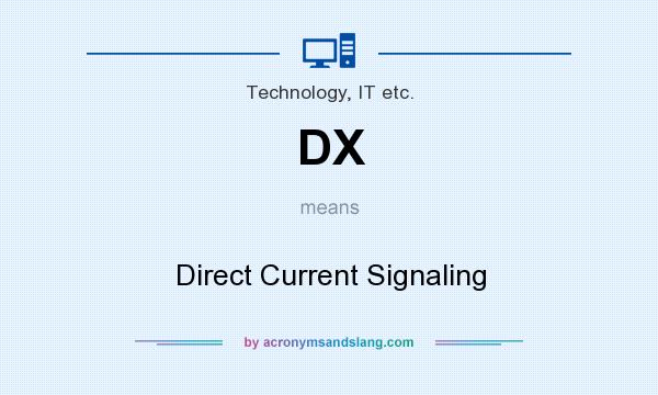 What does DX mean? It stands for Direct Current Signaling