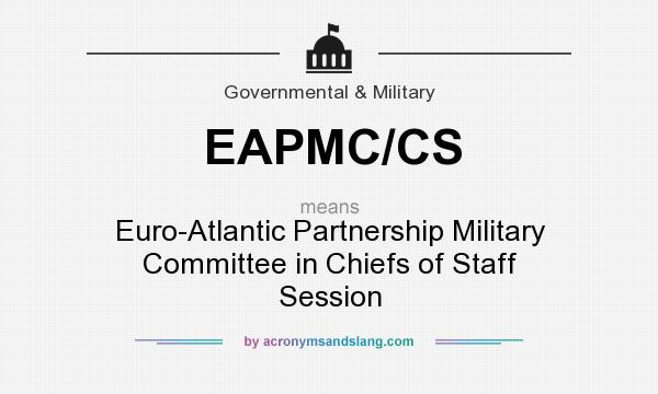 What does EAPMC/CS mean? It stands for Euro-Atlantic Partnership Military Committee in Chiefs of Staff Session