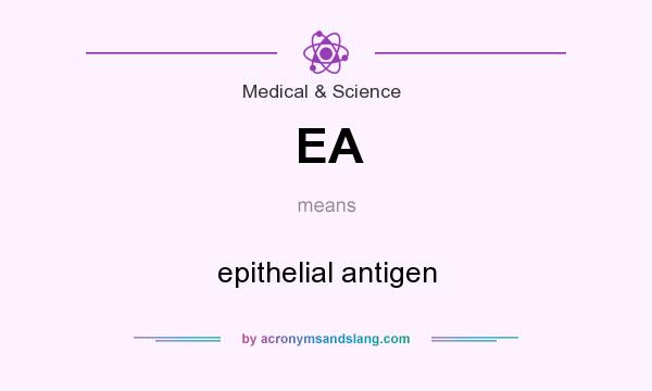 What does EA mean? It stands for epithelial antigen