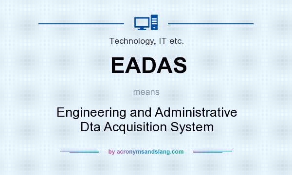 What does EADAS mean? It stands for Engineering and Administrative Dta Acquisition System