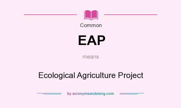 What does EAP mean? It stands for Ecological Agriculture Project