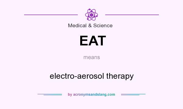 What does EAT mean? It stands for electro-aerosol therapy