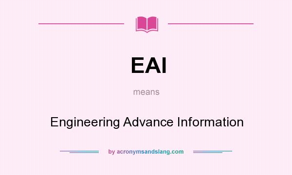 What does EAI mean? It stands for Engineering Advance Information