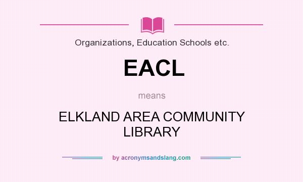 What does EACL mean? It stands for ELKLAND AREA COMMUNITY LIBRARY