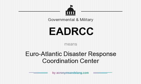 What does EADRCC mean? It stands for Euro-Atlantic Disaster Response Coordination Center