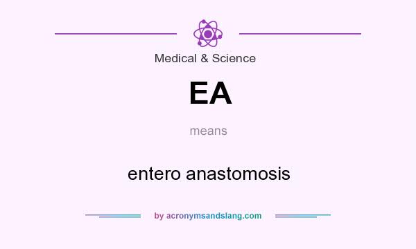 What does EA mean? It stands for entero anastomosis