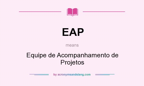 What does EAP mean? It stands for Equipe de Acompanhamento de Projetos