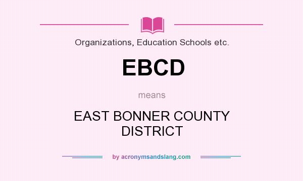 What does EBCD mean? It stands for EAST BONNER COUNTY DISTRICT
