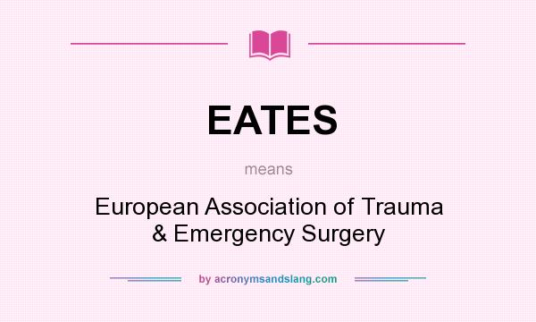 What does EATES mean? It stands for European Association of Trauma & Emergency Surgery