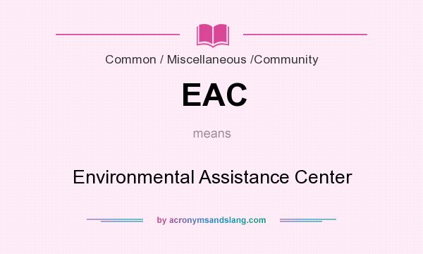 What does EAC mean? It stands for Environmental Assistance Center