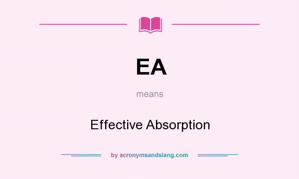 What does EA mean? It stands for Effective Absorption
