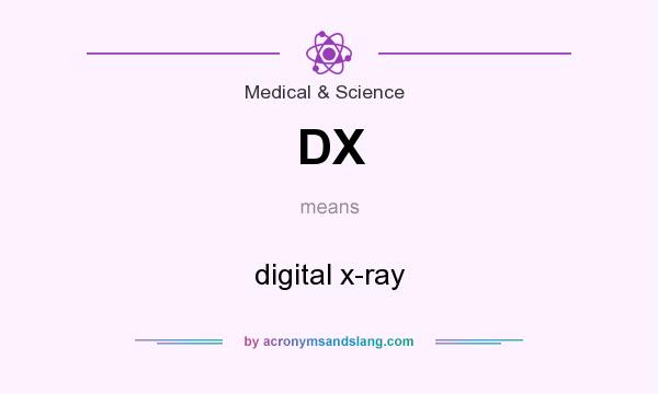 What does DX mean? It stands for digital x-ray
