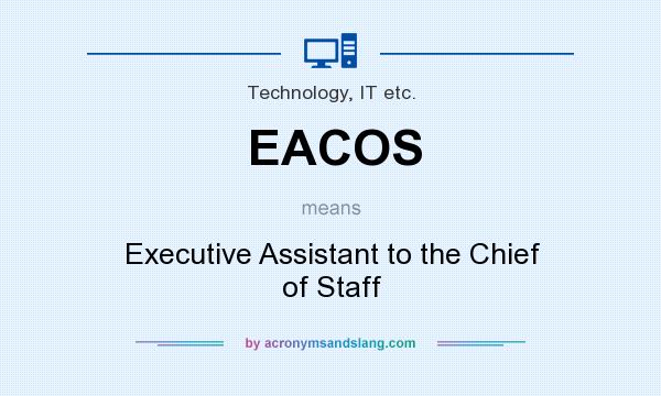 What does EACOS mean? It stands for Executive Assistant to the Chief of Staff