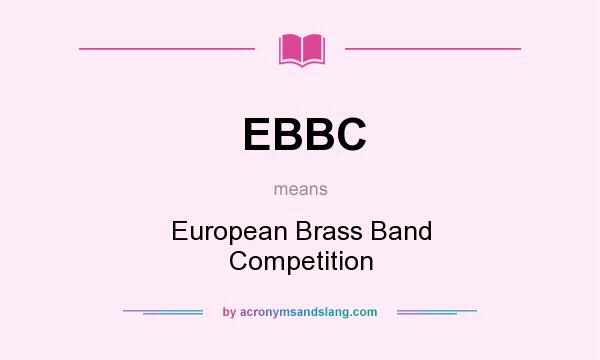 What does EBBC mean? It stands for European Brass Band Competition
