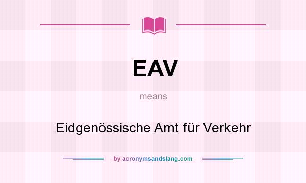 What does EAV mean? It stands for Eidgenössische Amt für Verkehr