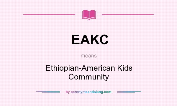 What does EAKC mean? It stands for Ethiopian-American Kids Community