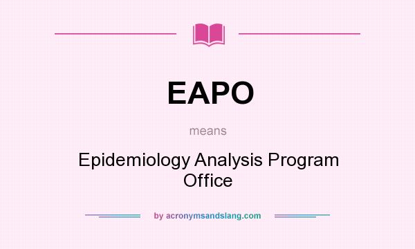 What does EAPO mean? It stands for Epidemiology Analysis Program Office