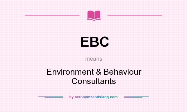 What does EBC mean? It stands for Environment & Behaviour Consultants