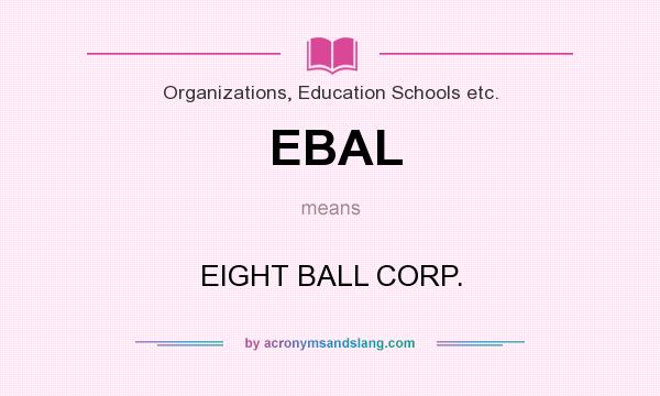 What does EBAL mean? It stands for EIGHT BALL CORP.