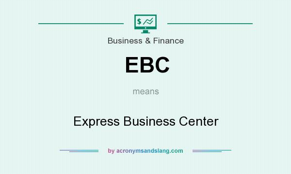 What does EBC mean? It stands for Express Business Center