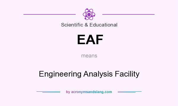 What does EAF mean? It stands for Engineering Analysis Facility