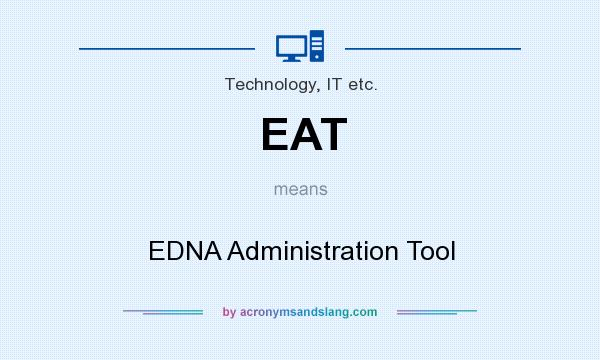 What does EAT mean? It stands for EDNA Administration Tool