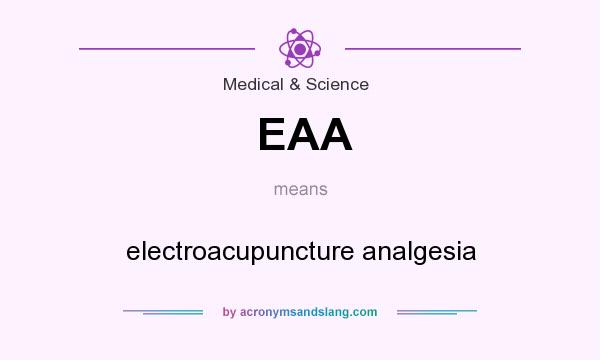 What does EAA mean? It stands for electroacupuncture analgesia