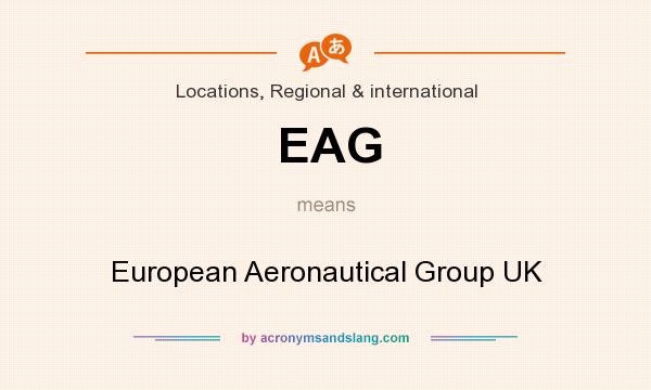 What does EAG mean? It stands for European Aeronautical Group UK