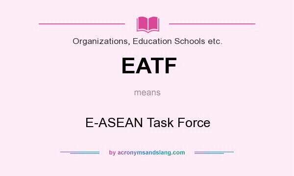 What does EATF mean? It stands for E-ASEAN Task Force